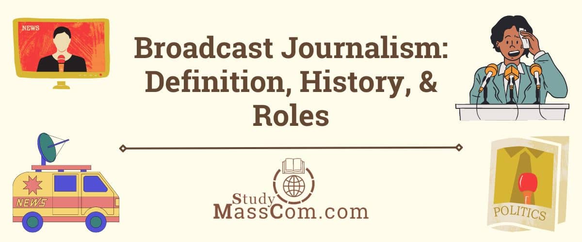 Broadcast Journalism: Definition, History, & Roles